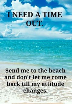 a quote on the beach saying i need a time out