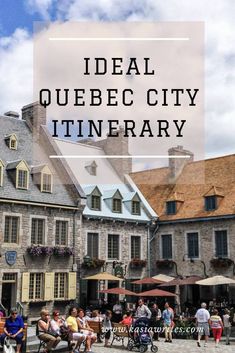 people are walking around in an old town with text overlay that reads ideal quebec city itinerary