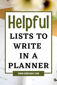 the words helpful lists to write in a planner on top of a desk with flowers