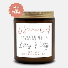 a wedding candle that says, my wedding is gon na be litty be my bridesmaid