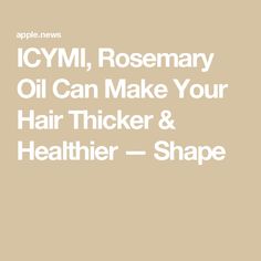 ICYMI, Rosemary Oil Can Make Your Hair Thicker & Healthier — Shape Make Your Hair Thicker, Healthier Hair, Rosemary Oil, Healthy Hair, Rosemary, Thick Hair Styles, Make Your