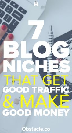 a woman's hand on top of a laptop with the words 7 blog niches that get good traffic and make good money