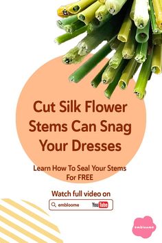 a bunch of green stems with the text cut silk flower stems can snap your dresses learn how to seal your stems for free