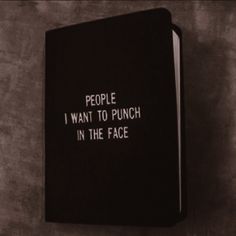 a black book with white writing that says people i want to punch in the face