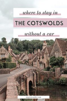 an old village with the words where to stay in the cotswolds without a car