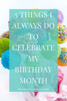 colorful donuts with the words 5 things i always do to celebrate my birthday month