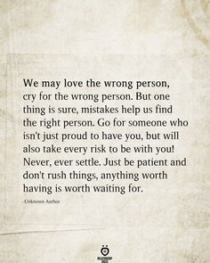 Love The Wrong Person, The Right Person Quotes, That One Person Quotes, Love Again Quotes, Romantic Sayings, Waiting Quotes, Quotes About Relationships, Finding Love Quotes, About Relationships