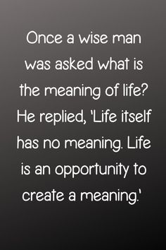 an image with the words once a wise man was asked what is the meaning of life?