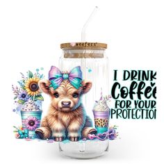 I Drink Coffee for Your Protection Highland Cow 20oz Libbey Glass Can, 34oz Hip Sip, 40oz Tumbler, 24oz Cold Cup UV DTF or Sublimation Decal Transfer - Weefers I Drink Coffee, Coffee Cup Design, Libbey Glass Can, Funny Coffee Cups, Cup Designs, Mug Sublimation, Tumbler Ideas, Dtf Printing, 40oz Tumbler