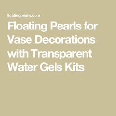 the text floating pearls for vase decorations with transparent water gels kits on a beige background