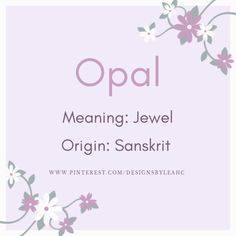 the words opal meaning jewel origin sanskirt are in pink and white flowers