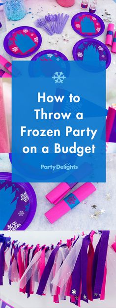 frozen party on a budget with purple and pink plates, streamers, paper snowflakes and blue sign that says how to throw a frozen party on a budget