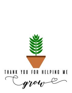 a potted plant with the words thank you for helping me grow