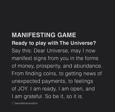 a text message that reads,'interesting game ready to play with the universe? say this dear universe, may i now manfest signs from you in the forms of money, prosperity, and abundance