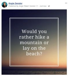 an image with the quote would you rather hike a mountain or lay on the beach?