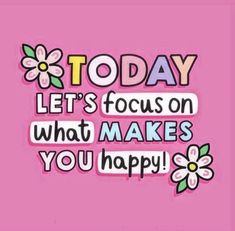 a pink background with the words today let's focus on what makes you happy