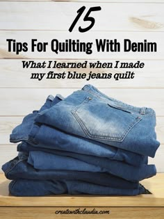 jeans stacked on top of each other with the words tips for quilting with denim what i learned when i made my first blue jeans quilt