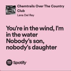 a pink poster with the words you're in the wind, i'm in the water nobody's son, nobody's daughter