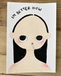 a drawing of a woman with the words i'm better now on it