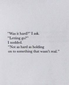 a piece of paper that has some type of text on it with the words, was it hard? i ask letting go riddle not as holding on to something that was real