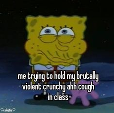 someone is trying to hold my brachy violent crunchy ahh cough in class