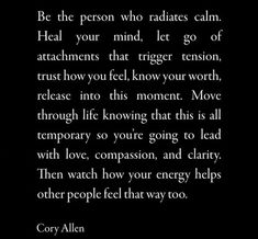 a poem written in black and white with the words, be the person who radiates calm heal your mind let go of attachments that trigger