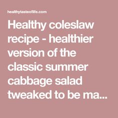 the text reads healthy coleslaw recipe - healthier version of the classic summer cabbage salad