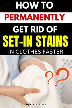 how to permanently get rid of set - in stains in clothes faster with this guide