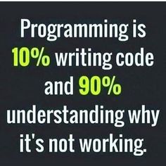 a black and white photo with the words programming is 10 % writing code and 90 % understanding why it's not working