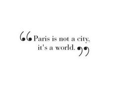 the words paris is not a city, it's a world on a white background