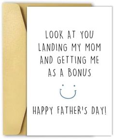 a card that says, look at you landing my mom and getting me as a bons happy father's day