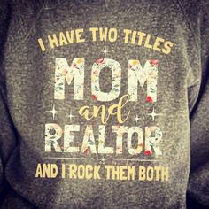 a woman wearing a sweatshirt that says i have two titles mom and realtor and i rock them both