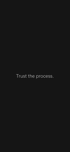 a black background with the words trust the process