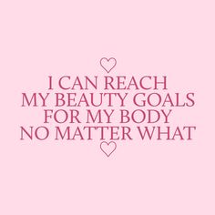 the words i can reach my beauty goals for my body no matter what they are