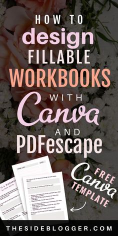 flowers with the words how to design fillable workbooks with canva and prescape