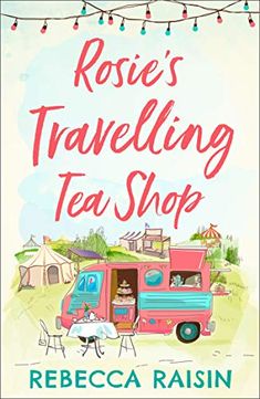 the cover of rose's traveling tea shop by rebeca raisin, illustrated by