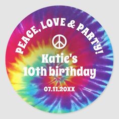 tie - dyed peace love and party sticker with the words, kate's 10th birthday on it