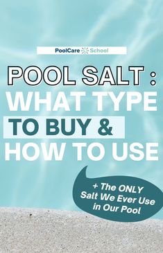 an advertisement for pool salt that says, what type to buy and how to use