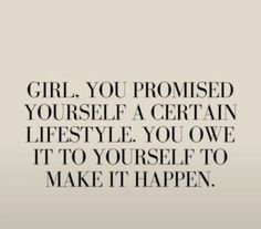 a quote that says girl, you provided yourself a certain life style you owes to make it happen