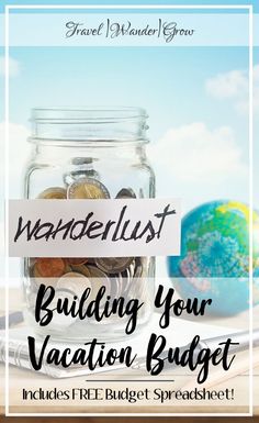 a glass jar filled with money and the words wanderlust building your vacation budget