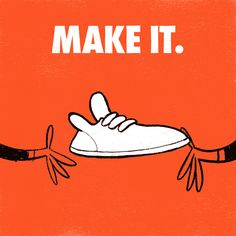 an orange poster with a white shoe on it and the words make it written in red