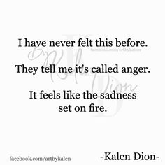 a quote that says i have never felt this before they tell me it's called anger