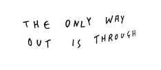 the only way out is through written in black ink on a white background with words