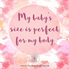 a pink circle with the words, my baby's size is perfect for my body