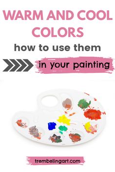 the words warm and cool colors in front of an image of a paint palette