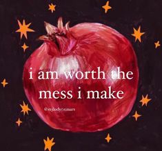 an apple with stars around it and the words i am worth the mess i make