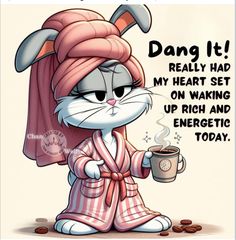 a cartoon cat wearing a pink robe and holding a coffee cup with the caption dang it really had my heart set on waking up, rich and energetic today