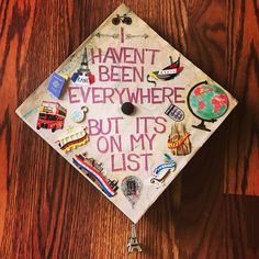 a decorated cap that says i haven't been everywhere but it's on my list