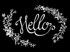 the word hello written in white on a black background with flowers and leaves around it