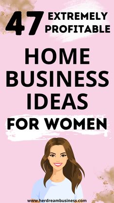 a woman's profile with the words, 47 extremely comfortable home business ideas for women